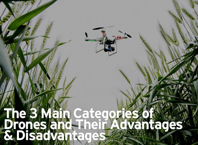 The 3 Main Categories of Drones and Their Advantages & Disadvantages