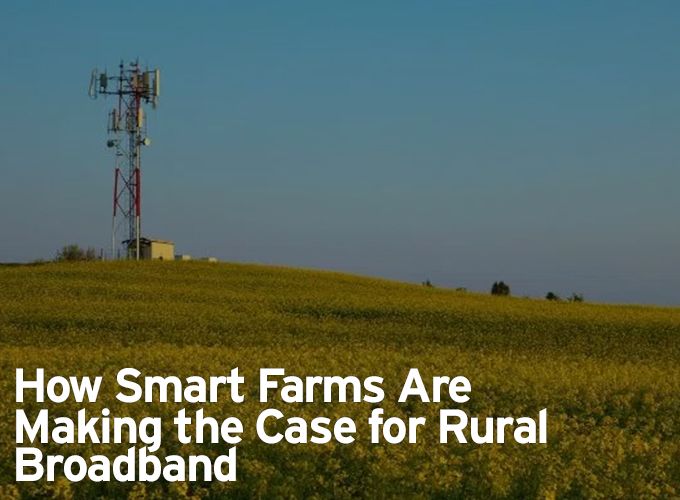 How Smart Farms Are Making the Case for Rural Broadband